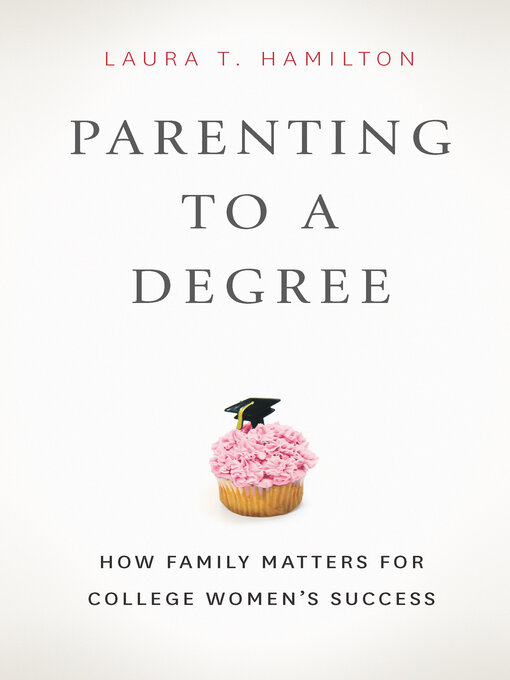 Title details for Parenting to a Degree by Laura T. Hamilton - Available